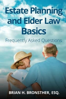 Estate Planning and Elder Law Basics: Frequently Asked Questions by Bronsther, Brian