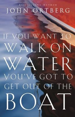 Bible book cover titled "If You Want to Walk on Water, You've Got to Get Out of the Boat" by Zondervan, featuring sky and water scene.