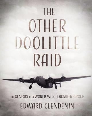 The Other Doolittle Raid: The Genesis of a World War II Bomber Group Paperback Eagles Talon