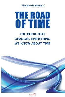 The Road of Time: The Book That Changes Everything We Know about Time Paperback Talma Studios
