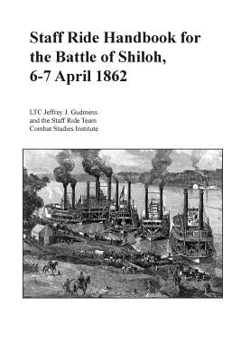Staff Ride Handbook for the Battle of Shiloh, 6-7 April 1862 Paperback Createspace Independent Publishing Platform