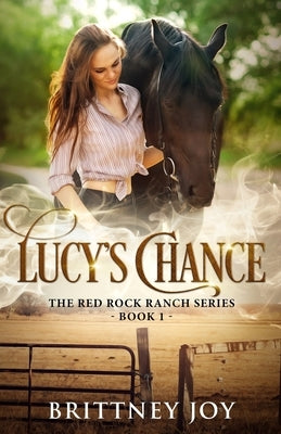 Lucy's Chance (Red Rock Ranch, book 1) Paperback Brittney Joy Books