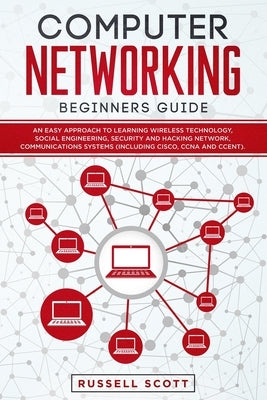 Computer Networking Beginners Guide: An Easy Approach to Learning Wireless Technology, Social Engineering, Security and Hacking Network, Communication Paperback Independently Published