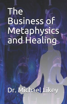 The Business of Metaphysics and Healing Paperback Independently Published