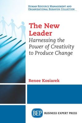 The New Leader: Harnessing The Power of Creativity to Produce Change Paperback Business Expert Press