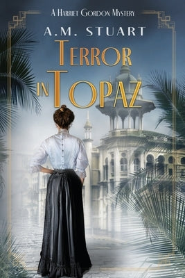 Terror in Topaz: A Harriet Gordon Mystery by Stuart, A. M.