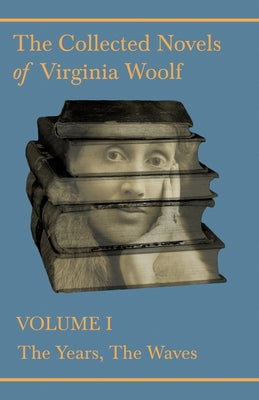 The Collected Novels of Virginia Woolf - Volume I - The Years, The Waves Paperback Read & Co. Classics