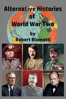 Alternative Histories of World War Two Paperback Lulu.com