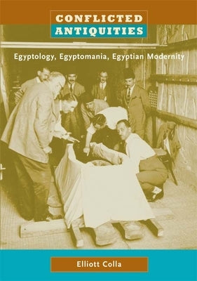 Conflicted Antiquities: Egyptology, Egyptomania, Egyptian Modernity Paperback Duke University Press