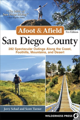 Afoot and Afield: San Diego County: 282 Spectacular Outings Along the Coast, Foothills, Mountains, and Desert Paperback Wilderness Press