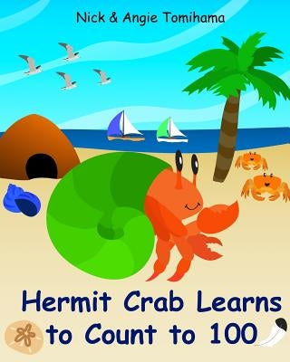 Hermit Crab Learns to Count to 100 Paperback Createspace Independent Publishing Platform