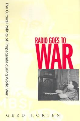 Radio Goes to War: The Cultural Politics of Propaganda During World War II Paperback University of California Press