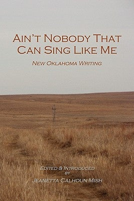 Ain't Nobody That Can Sing Like Me: New Oklahoma Writing Paperback Mongrel Empire Press