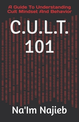 C.U.L.T. 101: A Guide To Understanding Cult Mindset And Behavior Paperback Independently Published