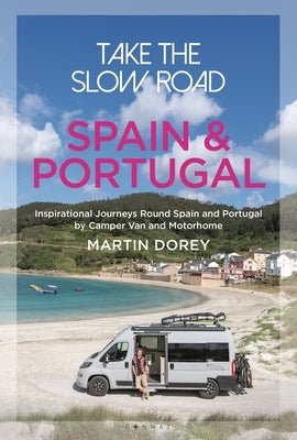 Take the Slow Road: Spain and Portugal: Inspirational Journeys Round Spain and Portugal by Camper Van and Motorhome Paperback Conway Maritime Press