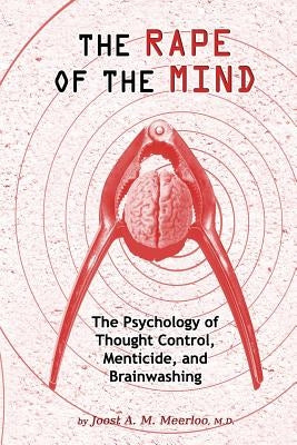 The Rape of the Mind: The Psychology of Thought Control, Menticide, and Brainwashing Paperback Progressive Press