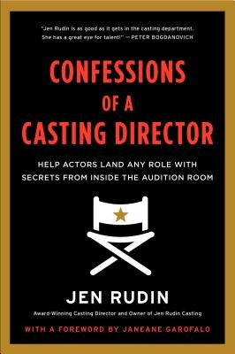 Confessions of a Casting Director: Help Actors Land Any Role with Secrets from Inside the Audition Room by Rudin, Jen