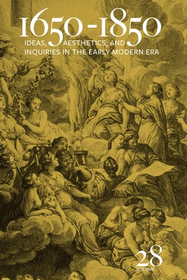 1650-1850: Ideas, Aesthetics, and Inquiries in the Early Modern Era (Volume 28) Volume 28 by Cope, Kevin L.