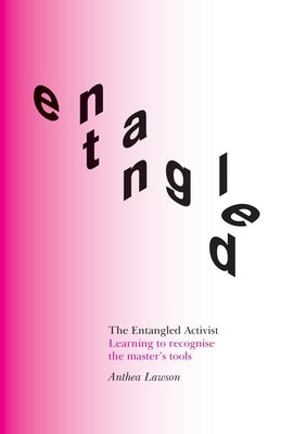 The Entangled Activist: Learning to recognise the master's tools Paperback Perspectiva