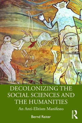 Decolonizing the Social Sciences and the Humanities: An Anti-Elitism Manifesto Paperback Routledge