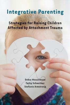 Integrative Parenting: Strategies for Raising Children Affected by Attachment Trauma Paperback W. W. Norton & Company