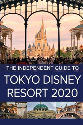 The Independent Guide to Tokyo Disney Resort 2020 Independent Guidebooks