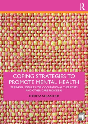 Coping Strategies to Promote Mental Health: Training Modules for Occupational Therapists and Other Care Providers Paperback Routledge