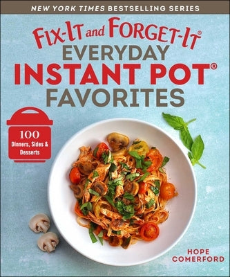 Fix-It and Forget-It Everyday Instant Pot Favorites: 100 Dinners, Sides & Desserts Paperback Good Books