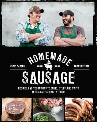 Homemade Sausage: Recipes and Techniques to Grind, Stuff, and Twist Artisanal Sausage at Home Quarry Books