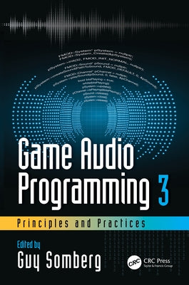 Game Audio Programming 3: Principles and Practices Paperback CRC Press