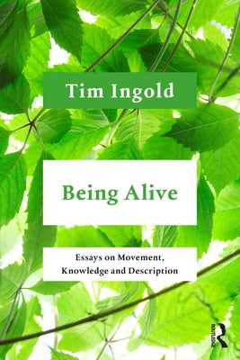 Being Alive: Essays on Movement, Knowledge and Description Paperback Routledge