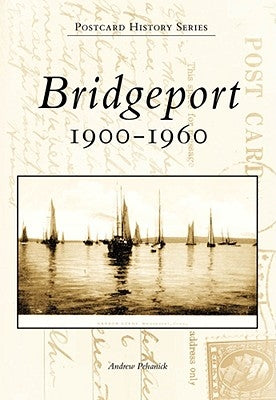 Bridgeport: 1900-1960 Paperback Arcadia Publishing (SC)