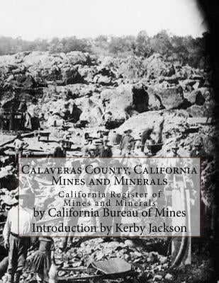 Calaveras County, California Mines and Minerals: California Register of Mines and Minerals Paperback Createspace Independent Publishing Platform