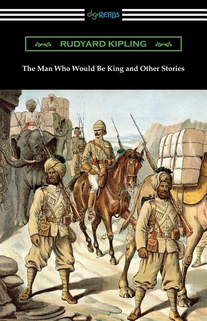 The Man Who Would Be King and Other Stories Paperback Digireads.com