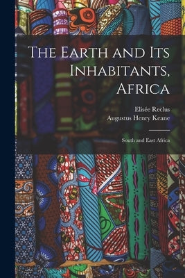 The Earth and Its Inhabitants, Africa: South and East Africa Paperback Legare Street Press