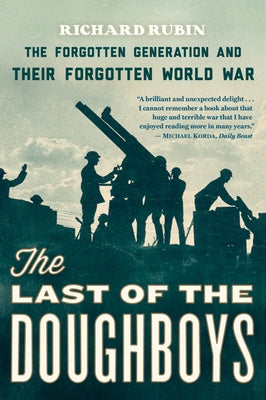 The Last of the Doughboys: The Forgotten Generation and Their Forgotten World War Mariner Books