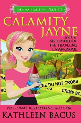 Calamity Jayne and the Sisterhood of the Traveling Lawn Gnome Paperback Createspace Independent Publishing Platform