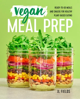Vegan Meal Prep: Ready-To-Go Meals and Snacks for Healthy Plant-Based Eating Paperback Rockridge Press