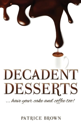 Decadent Desserts: ...have your cake and coffee too! Paperback Xulon Press