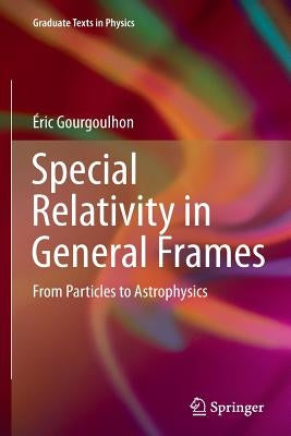 Special Relativity in General Frames: From Particles to Astrophysics Paperback Springer
