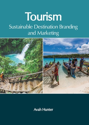 Tourism: Sustainable Destination Branding and Marketing by Hunter, Avah