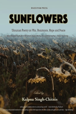Sunflowers: Ukrainian Poetry on War, Resistance, Hope and Peace Paperback River Paw Press
