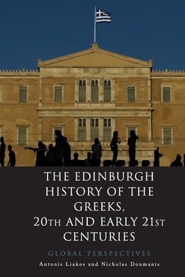 The Edinburgh History of the Greeks, 20th and Early 21st Centuries: Global Perspectives Paperback Edinburgh University Press