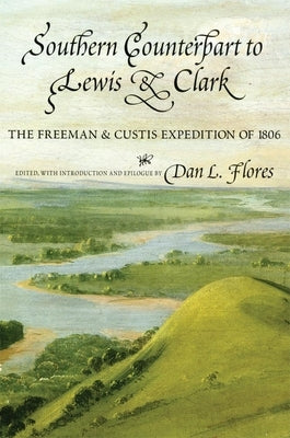 Southern Counterpart to Lewis and Clark, Volume 67: The Freeman and Custis Expedition of 1806 Paperback University of Oklahoma Press