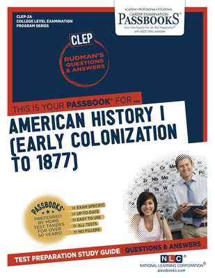 American History I (Early Colonization to 1877) (CLEP-2A): Passbooks Study Guide by Corporation, National Learning