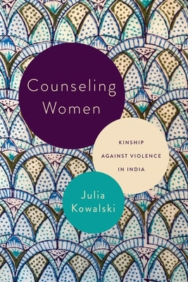 Counseling Women: Kinship Against Violence in India Paperback University of Pennsylvania Press