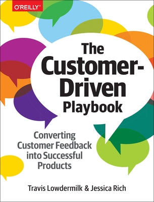 The Customer-Driven Playbook: Converting Customer Feedback Into Successful Products O'Reilly Media