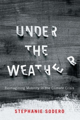 Under the Weather: Reimagining Mobility in the Climate Crisis Volume 12 Paperback McGill-Queen's University Press