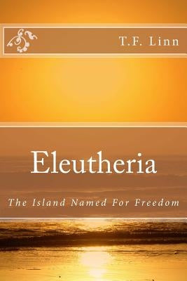 Eleutheria: The Island Named For Freedom Paperback Createspace Independent Publishing Platform