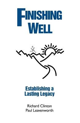 Finishing Well: Establishing a Lasting Legacy Paperback Createspace Independent Publishing Platform